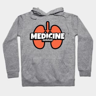 Medcine Addict Lungs - Medical Student In Medschool Funny Gift For Nurse & Doctor Medicine Hoodie